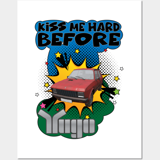 Kiss Me Hard Before Yugo Wall Art by Quadrobyte